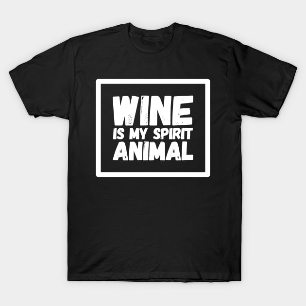 Wine is my spirit animal T-Shirt by captainmood